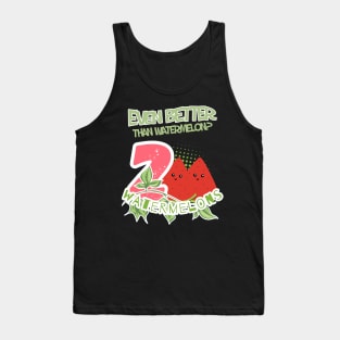 The text reads 'Even better than watermellon? 2 watermelons and two pieces of watermelon along with a green branch and green letters with a white border Tank Top